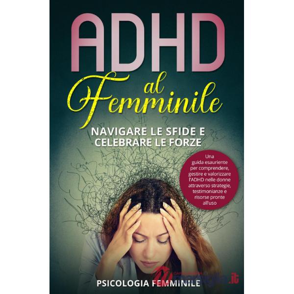 ADHD al femminile. Navigare le sfide e celebrare le forze