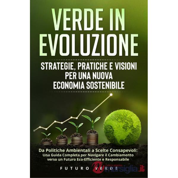 Verde in evoluzione. Strategie, pratiche e visioni per una nuova economia sostenibile
