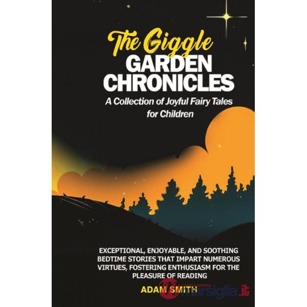 Giggle garden chronicles. A collection of joyful fairy tales for children (The)