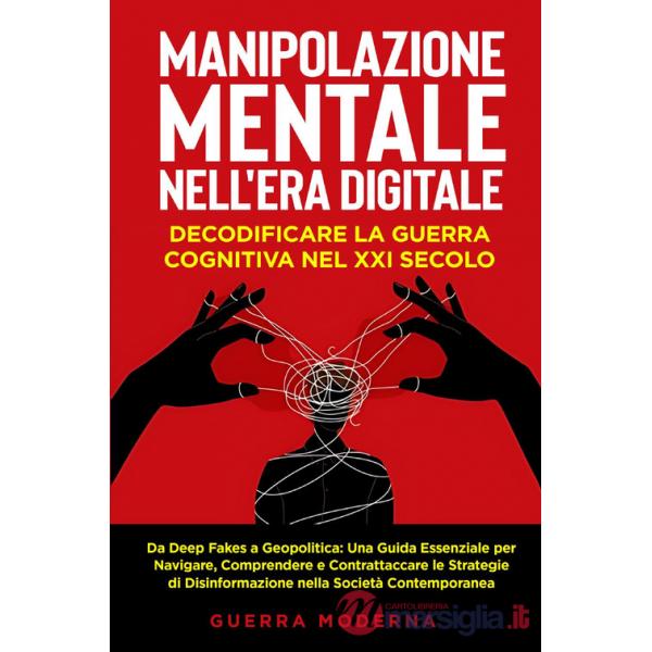 Manipolazione mentale nell'era digitale. Decodificare la guerra cognitiva nel XXI secolo