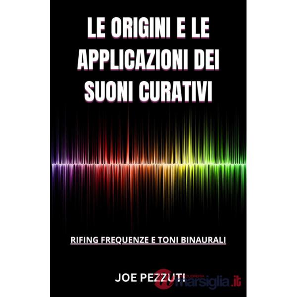Origini e le applicazioni dei suoni curativi (Le)