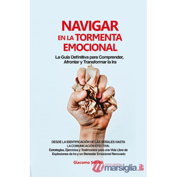 Navigar en la tormenta emocional. La guía definitiva para comprender, afrontar y transformar la ira desde la identificación de l