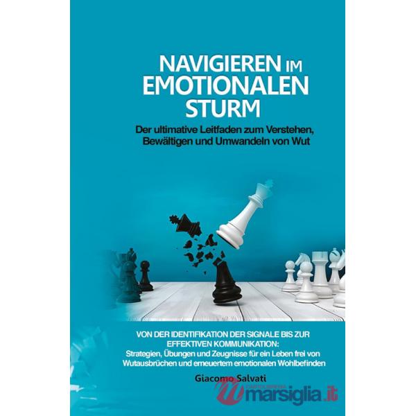 Navigieren im emotionalen Sturm. Der ultimative Leitfaden zum Verstehen, Bewältigen und Umwandeln von Wut Von der Identifikation