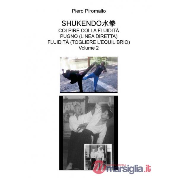 Shukendo. Colpire colla fluidità pugno (linea diretta) fluidità (togliere l'equilibrio). Vol. 2