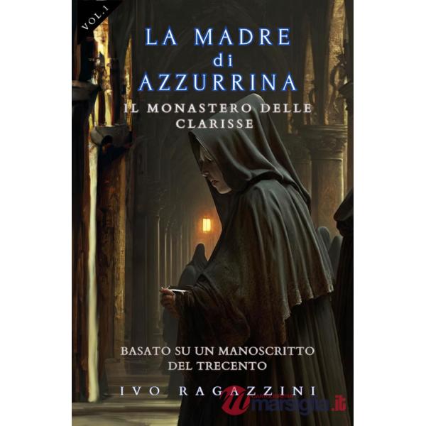 Monastero delle clarisse. La madre di Azzurrina (Il). Vol. 1