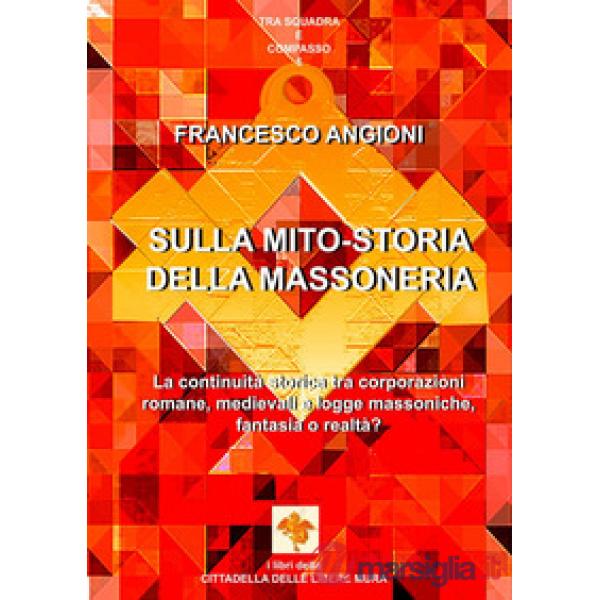 Sulla mito-storia della massoneria. La continuità storica tra corporazioni romane, medievali e logge massoniche, fantasia o real
