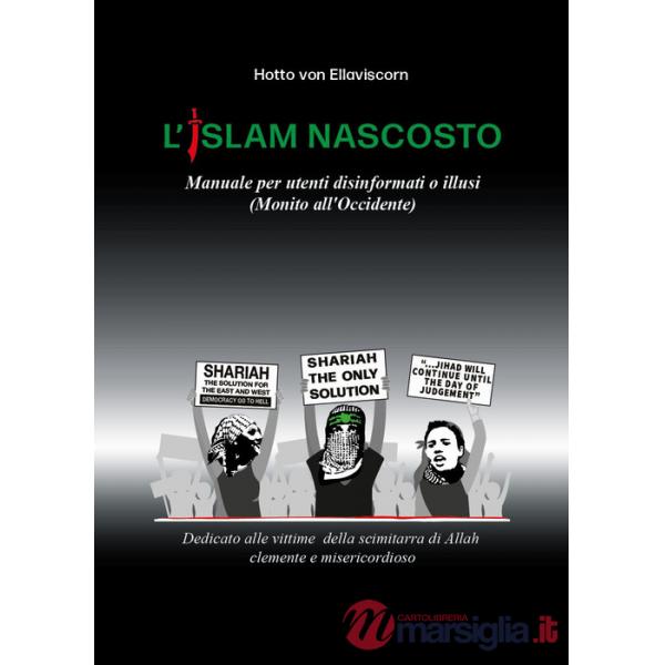 Islam nascosto. Manuale per disinformati o illusi. (Monito all'Occidente) (L')