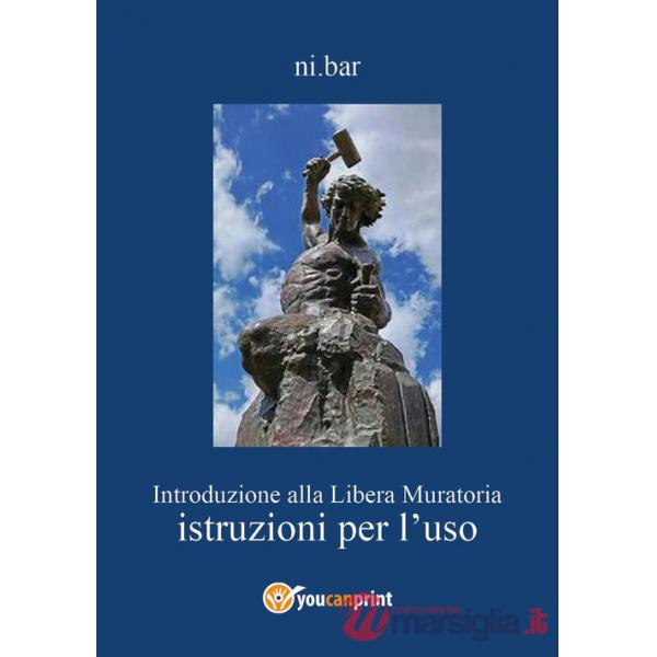 Introduzione alla libera muratoria. Istruzioni per l'uso
