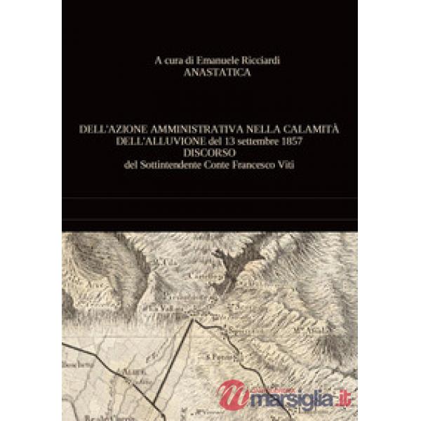 Dell'azione amministrativa nella calamità dell'alluvione del 13 settembre 1857. Discorso del sottintendente conte Francesco Viti