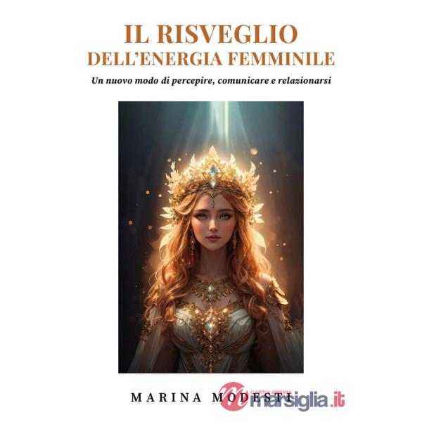 Risveglio dell'energia femminile. Un nuovo modo di percepire, comunicare e relazionarsi (Il)