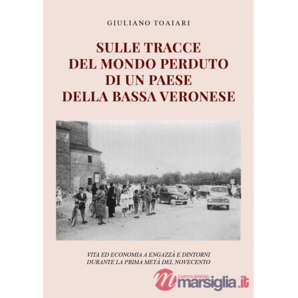 Sulle tracce del mondo perduto di un paese della bassa veronese: vita ed economia a Engazzà e dintorni durante la prima metà del