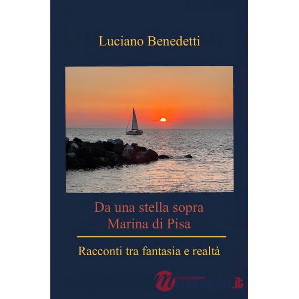 Da una stella sopra Marina di Pisa. Racconti tra fantasia e reltà