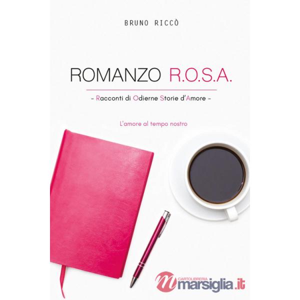 Romanzo R.O.S.A. Racconti di odierne storie d'amore. L'amore al tempo nostro