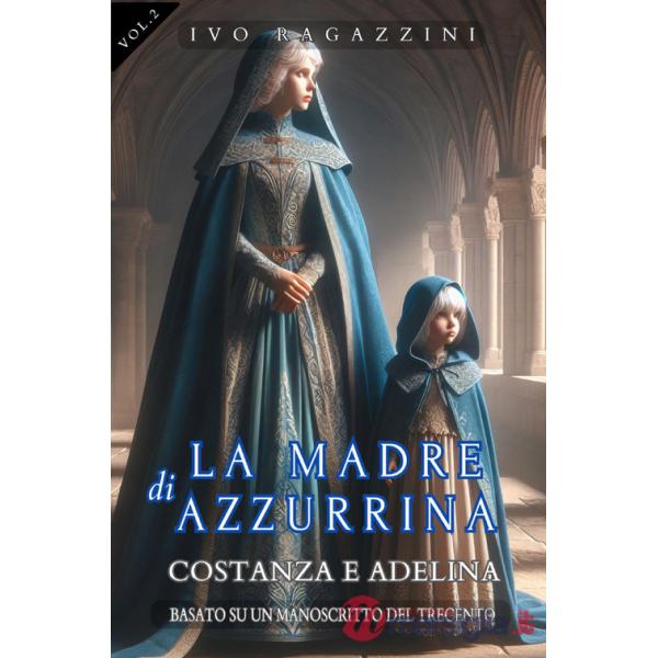 Madre di Azzurrina (La). Vol. 2: Costanza e Adelina