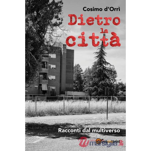 Dietro la città. Racconti dal multiverso