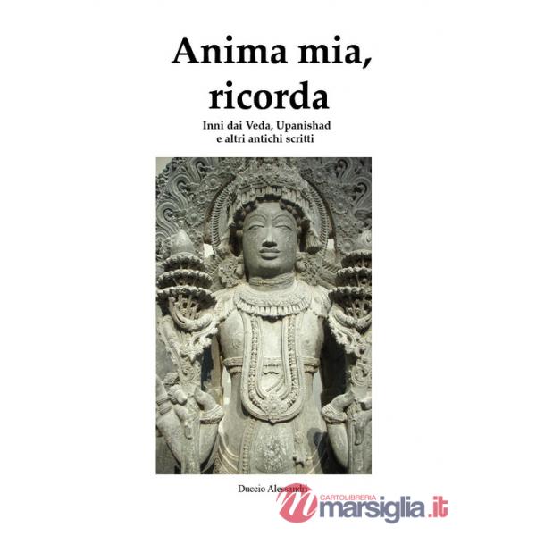 Anima mia, ricorda. Inni dai Veda, Upanishad e altri antichi scritti