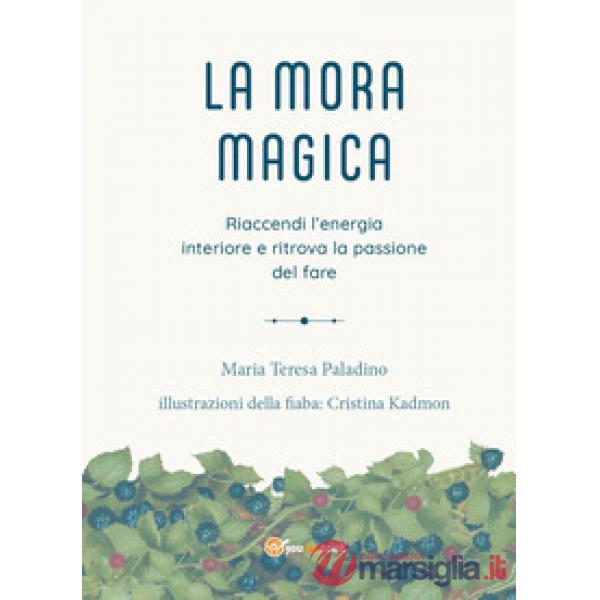 Mora magica. Riaccendi l'energia interiore e ritrova la passione del fare (La)