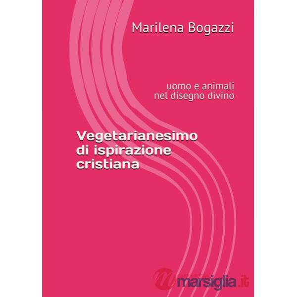 Vegetarianesimo di ispirazione cristiana. Uomo e animali nel disegno divino