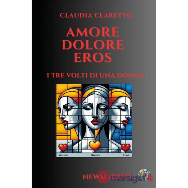 Amore. Dolore. Eros. I tre volti di una donna