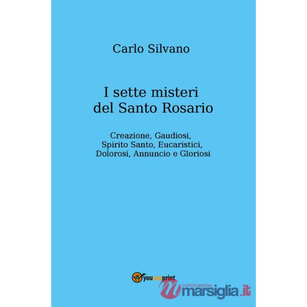 Sette misteri del Santo Rosario. Creazione, gaudiosi, Spirito Santo, eucaristici, dolorosi, annuncio e gloriosi (I)