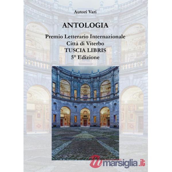 Antologia. Premio letterario internazionale città di Viterbo. Tuscia libris