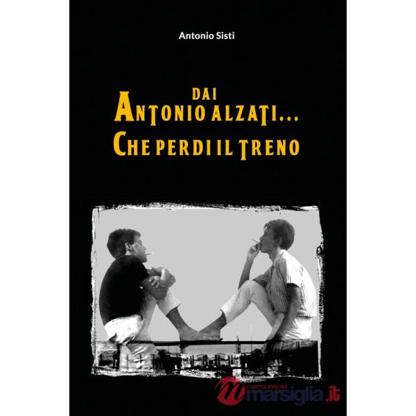 Dai Antonio alzati... che perdi il treno