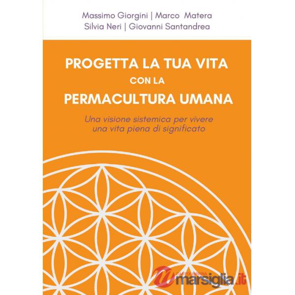 Progetta la tua vita con la permacultura umana. Una visione sistemica per vivere una vita piena di significato