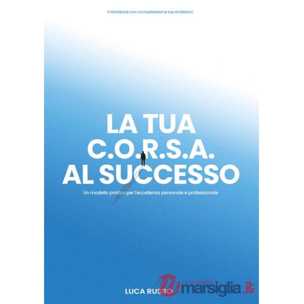 Tua C.O.R.S.A. al successo. Un modello pratico per l'eccellenza personale e professionale (La)