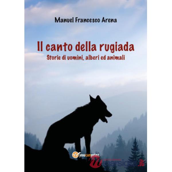 Canto della rugiada. Storie di uomini, alberi ed animali (Il)