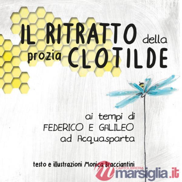 Ritratto della prozia Clotilde ai tempi di Federico e Galileo ad Acquasparta (Il)