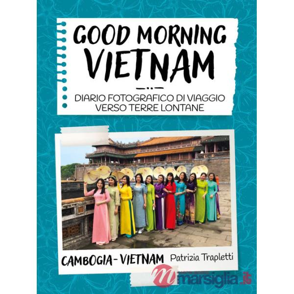 Good morning Vietnam. Diario fotografico di viaggio verso terre lontane