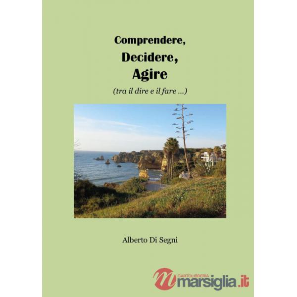 Comprendere, decidere, agire (tra il dire e il fare...)