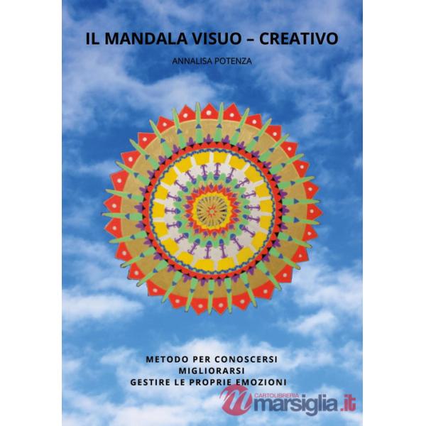 Mandala visuo-creativo. Metodo per conoscersi migliorarsi gestire le proprie emozioni (Il)