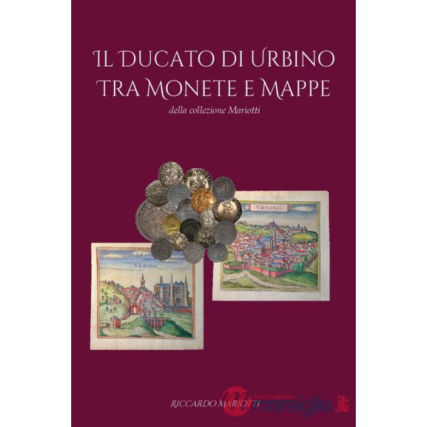 Ducato di Urbino tra monete e mappe (Il)