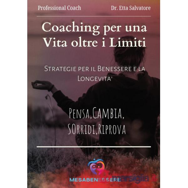 Coaching per una vita oltre i limiti. Strategie per il benessere e la longevità. Pensa, cambia, sorridi, riprova