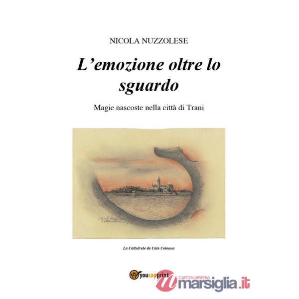 Emozione oltre lo sguardo. Magie nascoste nella città di Trani (L')