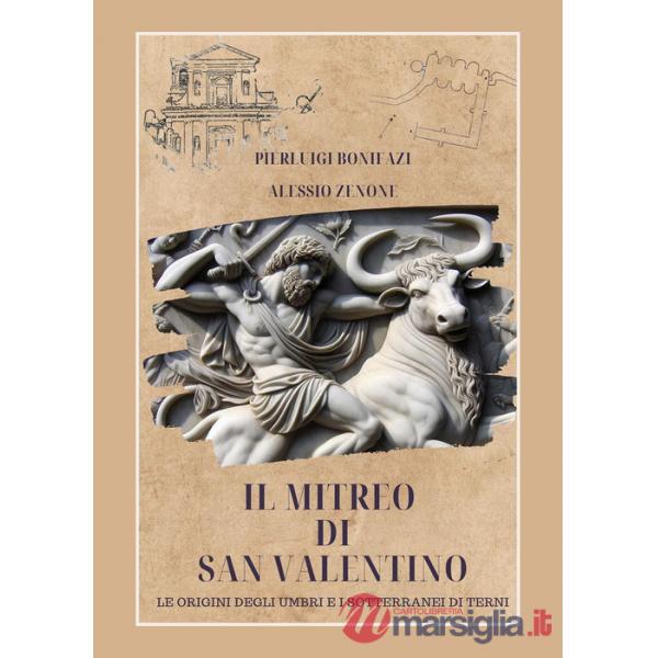 Mitreo di San Valentino. Le origini degli umbri e i sotterranei di Terni (Il)