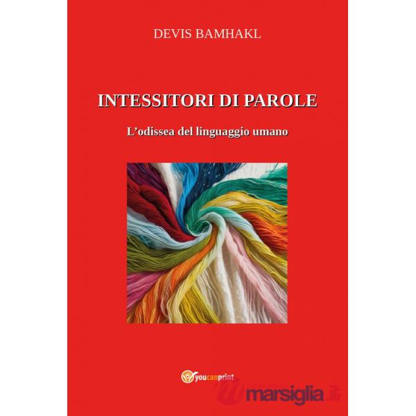 Intessitori di parole. L'odissea del linguaggio umano