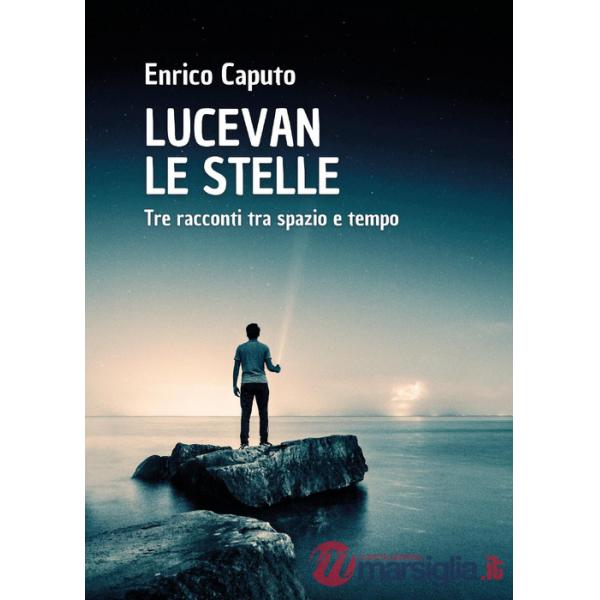 Lucevan le stelle. Tre racconti tra spazio e tempo