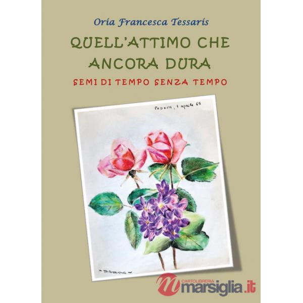Quell'attimo che ancora dura. Semi di tempo senza tempo