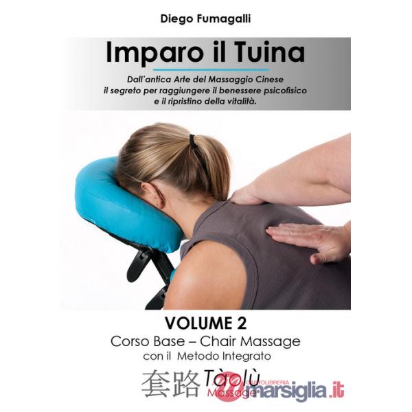 Imparo il Tuina. Vol. 2: Corso base. Chair massage con il metodo integrato