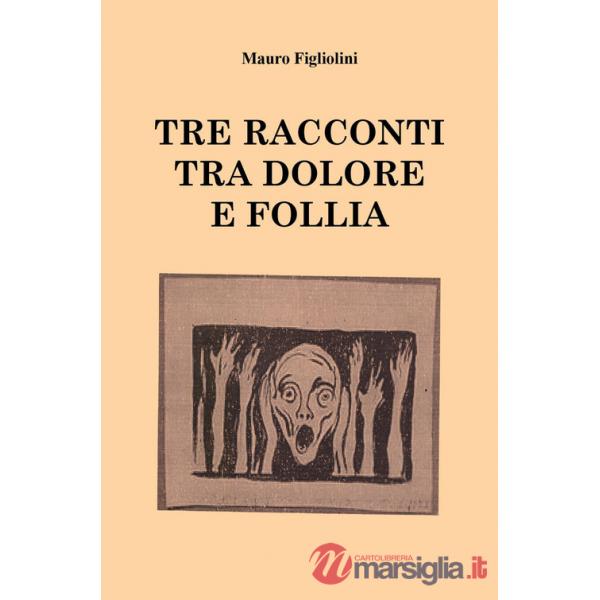 Tre racconti tra dolore e follia