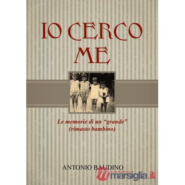 Io cerco me. Le memorie di un grande rimasto bambino