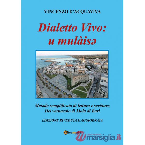 Dialetto vivo: u mulàisey. Metodo semplificato di lettura e scrittura del vernacolo di Mola di Bari