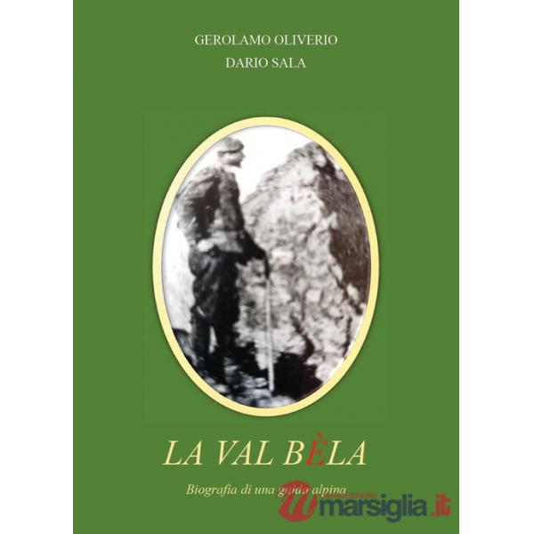 Val Bèla. Biografia di una guida alpina (La)