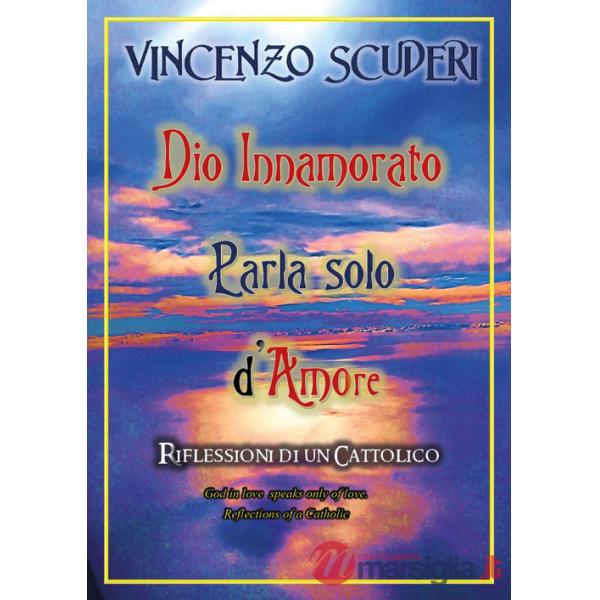 Dio innamorato parla solo d'amore. Riflessioni di un cattolico-God in love speak only of love. Refletion of a catholic
