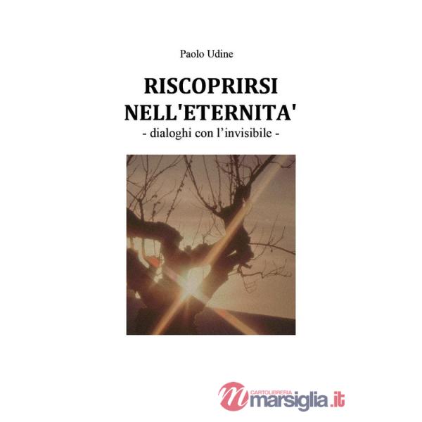 Riscoprirsi nell'eternità. Dialoghi con l'invisibile