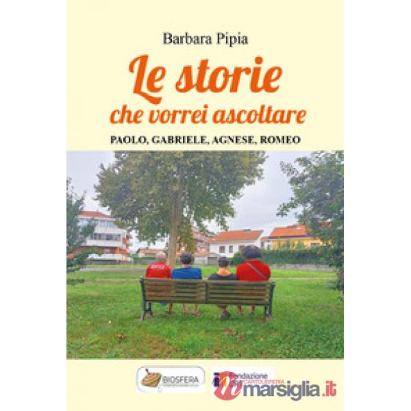 Storie che vorrei ascoltare. Paolo, Gabriele, Agnese, Romeo (Le)