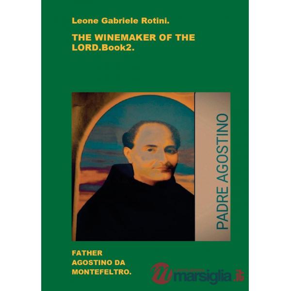 Winemaker of the Lord. Father Agostino da Montefeltro (The). Vol. 2