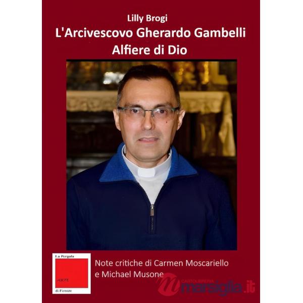 Arcivescovo Gherardo Gambelli alfiere di Dio (L')